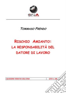 Rischio amianto: la responsabilità del datore di lavoro. E-book. Formato PDF ebook di Tommaso Frendo