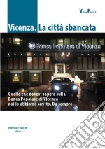 Vicenza. La città sbancataQuello che dovevi sapere sulla Banca Popolare di Vicenza noi lo abbiamo scritto. Da sempre. E-book. Formato EPUB ebook