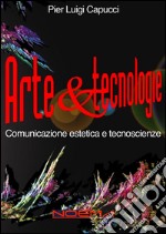 Arte &amp; tecnologieComunicazione estetica e tecnoscienze. E-book. Formato EPUB