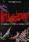 Arte &amp; tecnologieComunicazione estetica e tecnoscienze. E-book. Formato PDF ebook