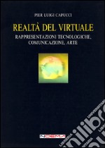 Realtà del virtuale. Rappresentazioni tecnologiche, comunicazione, arte. E-book. Formato PDF ebook