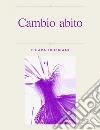 Cambio abito. E-book. Formato EPUB ebook di Chiara Trubbiani