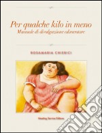 Per qualche kilo in menoManuale di divulgazione alimentare. E-book. Formato PDF ebook