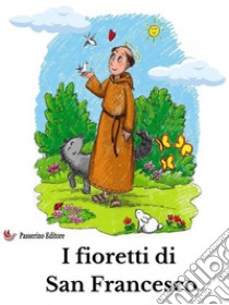 I fioretti di san Francesco. E-book. Formato EPUB ebook di Anonimo