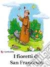 I fioretti di san Francesco. E-book. Formato EPUB ebook