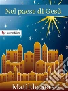 Nel paese di Gesù - Ricordi di un viaggio in Palestina. E-book. Formato EPUB ebook di Matilde Serao