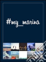 #my_marina: Le coste in Europa raccontate per immagini / European coasts through images. E-book. Formato EPUB