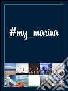 #my_marina: Le coste in Europa raccontate per immagini / European coasts through images. E-book. Formato EPUB ebook