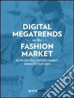 Digital Megatrends in the Fashion Market: How digital environment impacts fashion. E-book. Formato Mobipocket ebook