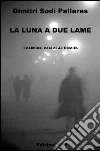 La luna a due lame: I nebbiosi casi di JJ Rivolta. E-book. Formato EPUB ebook di Dimitri Sodi Pallares