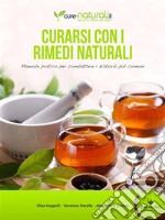 Curarsi con i rimedi naturali: Manuale pratico per combattere i principali disturbi. E-book. Formato PDF