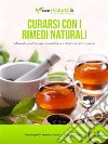 Curarsi con i rimedi naturali: Manuale pratico per combattere i principali disturbi. E-book. Formato PDF ebook