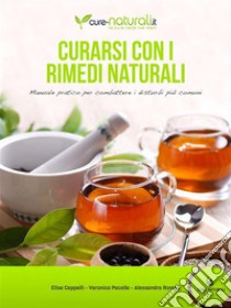 Curarsi con i rimedi naturali. Manuale pratico per combattere i principali disturbi. E-book. Formato EPUB ebook di Elisa Cappelli