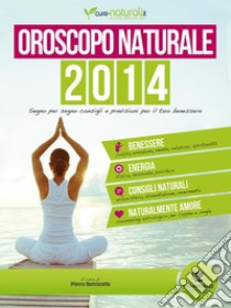 Oroscopo naturale 2014: Segno per segno consigli e previsioni per il tuo benessere. E-book. Formato EPUB ebook di Elisa Cappelli