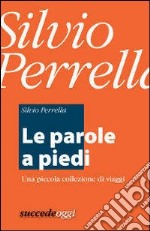 Le parole a piedi. Una piccola collezione di viaggi. E-book. Formato EPUB ebook