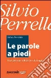 Le parole a piedi. Una piccola collezione di viaggi. E-book. Formato EPUB ebook di Silvio Perrella