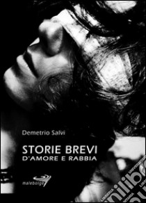 Storie brevi d'amore e rabbia. E-book. Formato EPUB ebook di Demetrio Salvi