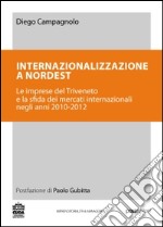 Internazionalizzazione a Nordest: Le imprese del Triveneto e la sfida dei mercati internazionali negli anni 2010-2012: i casi Agrex, Pedon Group, Sirmax e Tenax. E-book. Formato Mobipocket ebook