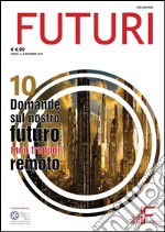 FUTURI n. 4/2014: 10 domande sul nostro futuro (non troppo) remoto. E-book. Formato PDF ebook