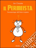 Il permeista. Fenomenologia dell'homo insapiens. E-book. Formato EPUB ebook