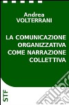 La comunicazione organizzativa come narrazione collettiva. E-book. Formato EPUB ebook