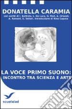 La voce primo suono: incontro tra scienza e arte. E-book. Formato EPUB ebook