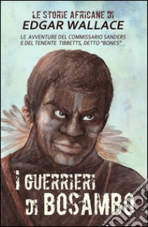 I guerrieri di Bosambo: Le storie africane vol.6. E-book. Formato EPUB ebook di Edgar Wallace