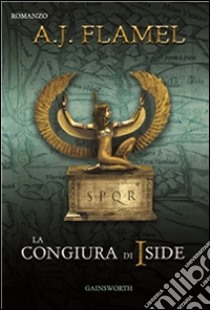 La congiura di Iside. E-book. Formato EPUB ebook di A. J. Flamel