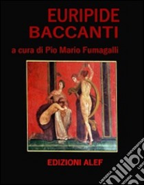 Euripide Baccanti. E-book. Formato PDF ebook di Pio Mario Fumagalli