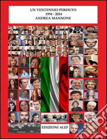 Un ventennio perduto: 1994 2014. E-book. Formato EPUB ebook di Andrea Mannone