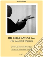 The Three Ways of Tao : The Peaceful Warrior. E-book. Formato EPUB ebook