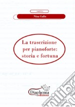 La trascrizione per pianoforte: storia e fortuna. E-book. Formato PDF ebook