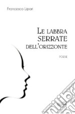 Le labbra serrate dell'orizzonte. E-book. Formato EPUB ebook