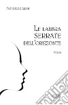 Le labbra serrate dell'orizzonte. E-book. Formato EPUB ebook di Francesco Lipari