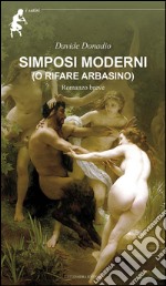 Simposi moderni (o rifare Arbasino). E-book. Formato PDF ebook