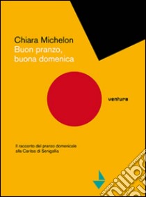 Buon pranzo, buona domenica. Il racconto del pranzo domenicale alla Caritas ebook di Michelon Chiara