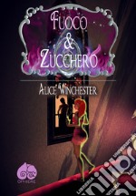 Fuoco & zucchero. E-book. Formato EPUB ebook