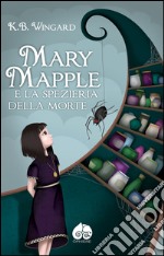 Mary Mapple e la spezieria della morte. E-book. Formato EPUB ebook