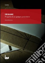 Origame: Progetto di un gadget contenitore. E-book. Formato PDF ebook