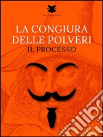 La congiura delle polveri: Il processo. E-book. Formato EPUB ebook