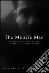 The miracle man. E-book. Formato EPUB ebook di Maurizio Cigognetti