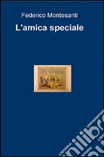 L&#39;amica speciale. E-book. Formato EPUB ebook