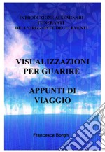 VISUALIZZAZIONI PER GUARIRE APPUNTI DI VIAGGIO. E-book. Formato EPUB ebook