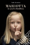 Mariotta, la quarta bambina. E-book. Formato EPUB ebook di Nadia Bertolani