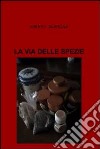 La via delle spezie. E-book. Formato EPUB ebook