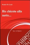 Ho chiesto alla notte.... E-book. Formato EPUB ebook di De Lucia Renato