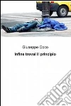 Infine trovai il principio. E-book. Formato EPUB ebook di Giuseppe Coco