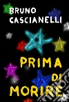 Prima di morire. E-book. Formato EPUB ebook di Bruno Cascianelli