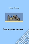Mai mollare, sempre.... E-book. Formato EPUB ebook di Maur Caccia