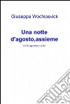 Una Notte d’Agosto,Assieme. E-book. Formato EPUB ebook di Giuseppe Wochicevick